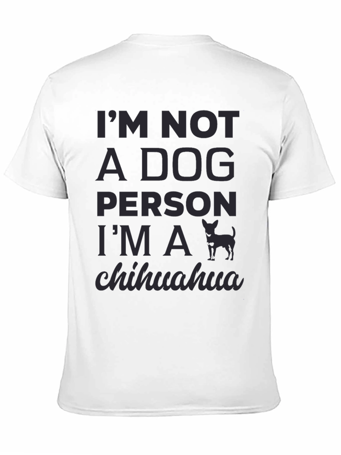 Im Not A Dog Person Im A Chihuahua T-Shirt