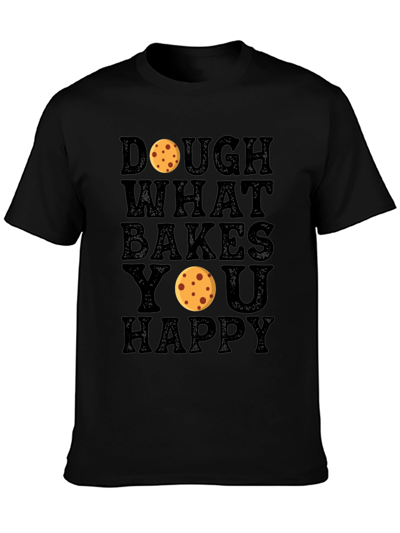 Dough What Bakes You Happy Black T-Shirt