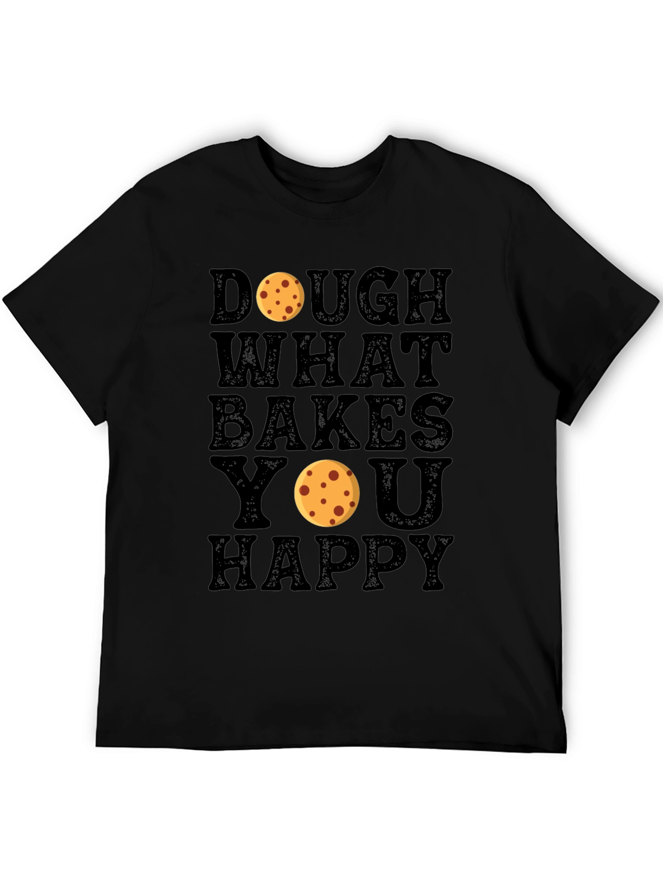 Dough What Bakes You Happy Black T-Shirt