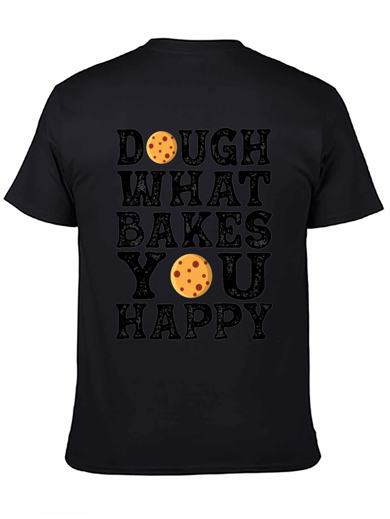 Dough What Bakes You Happy Black T-Shirt