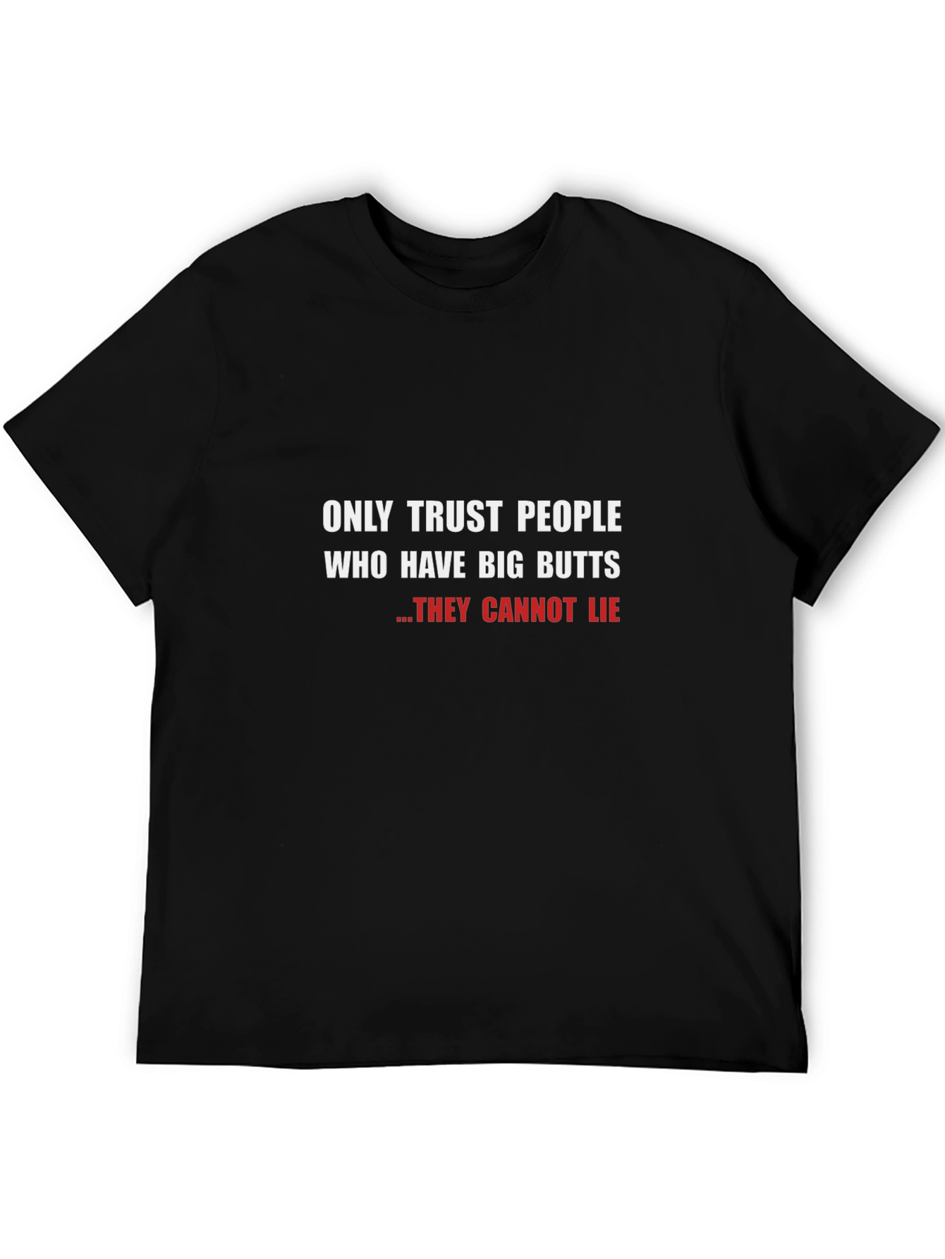 Funny Big Butts T-Shirt - They Cannot Lie!