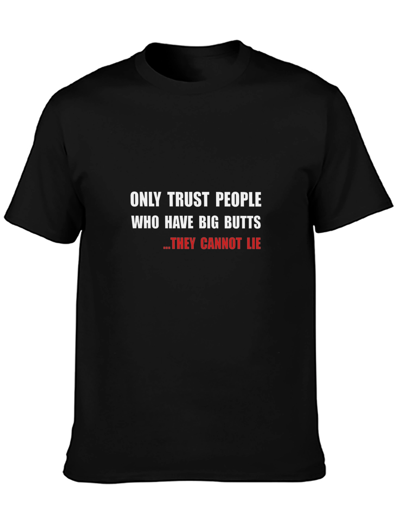 Funny Big Butts T-Shirt - They Cannot Lie!