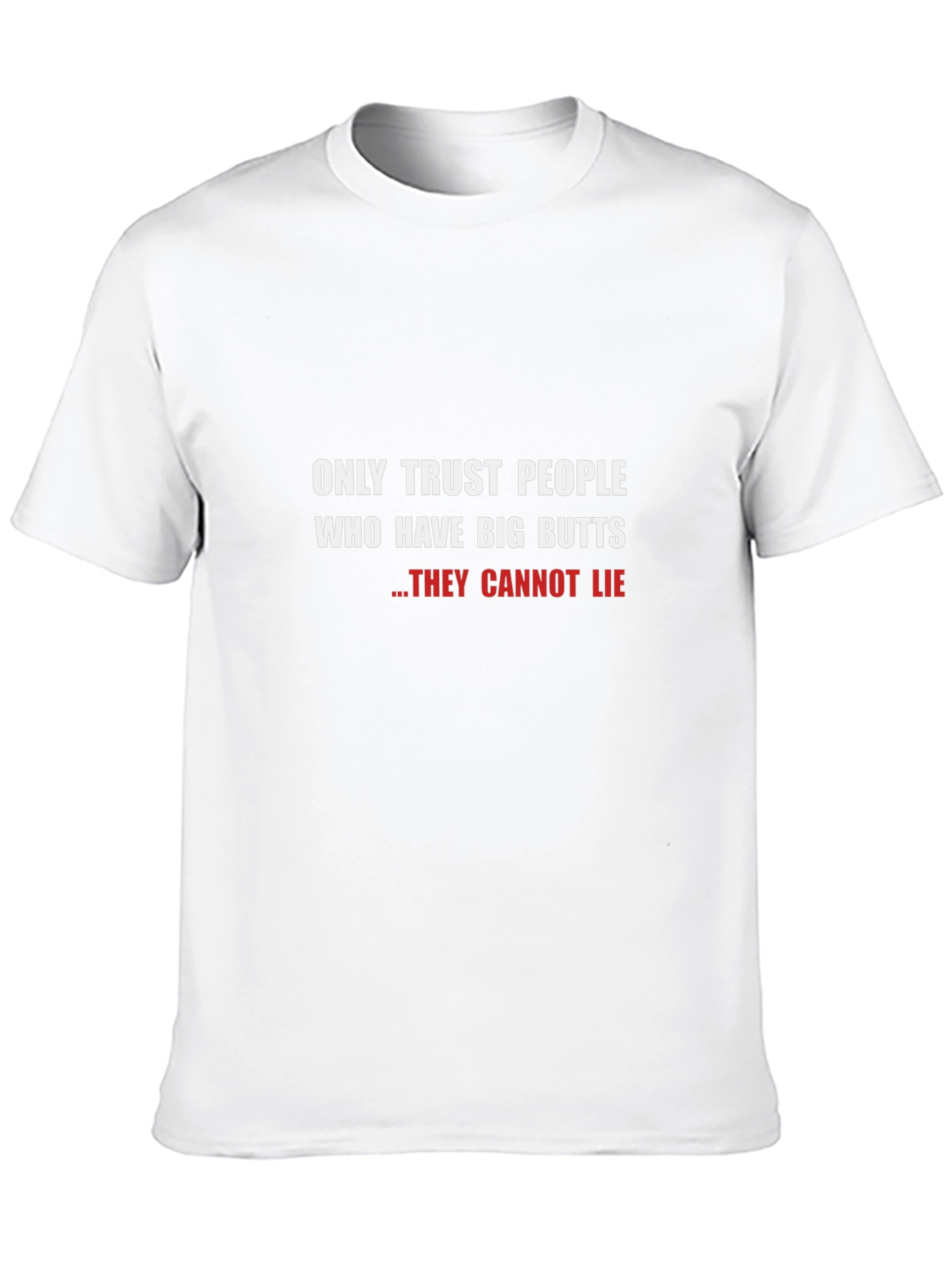 Funny Big Butts T-Shirt - They Cannot Lie!