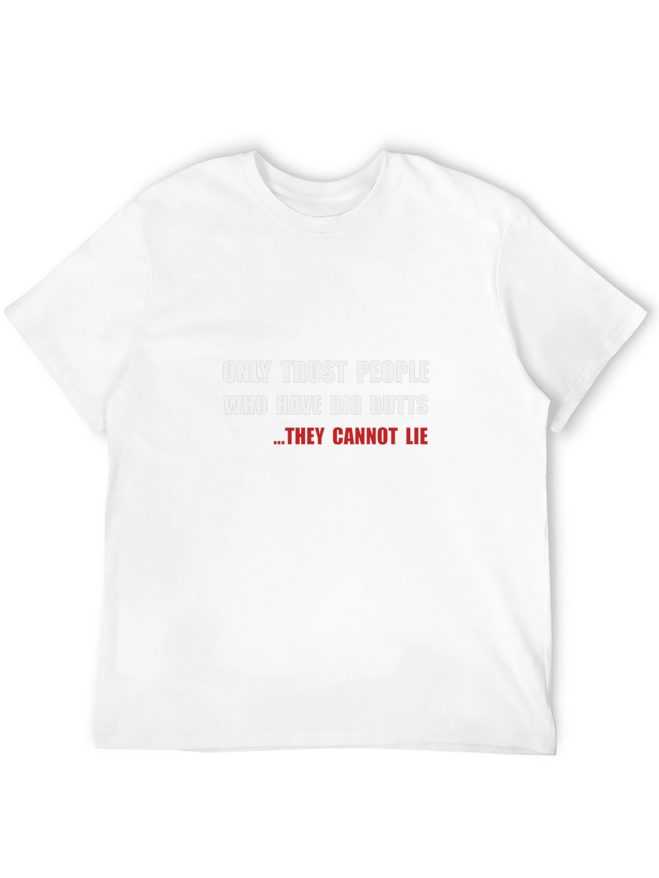 Funny Big Butts T-Shirt - They Cannot Lie!