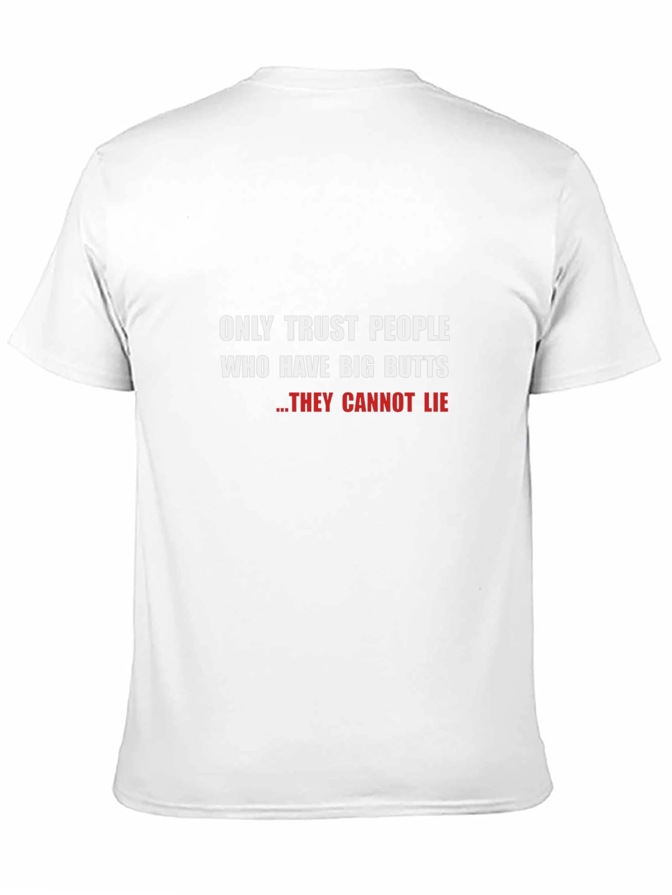 Funny Big Butts T-Shirt - They Cannot Lie!