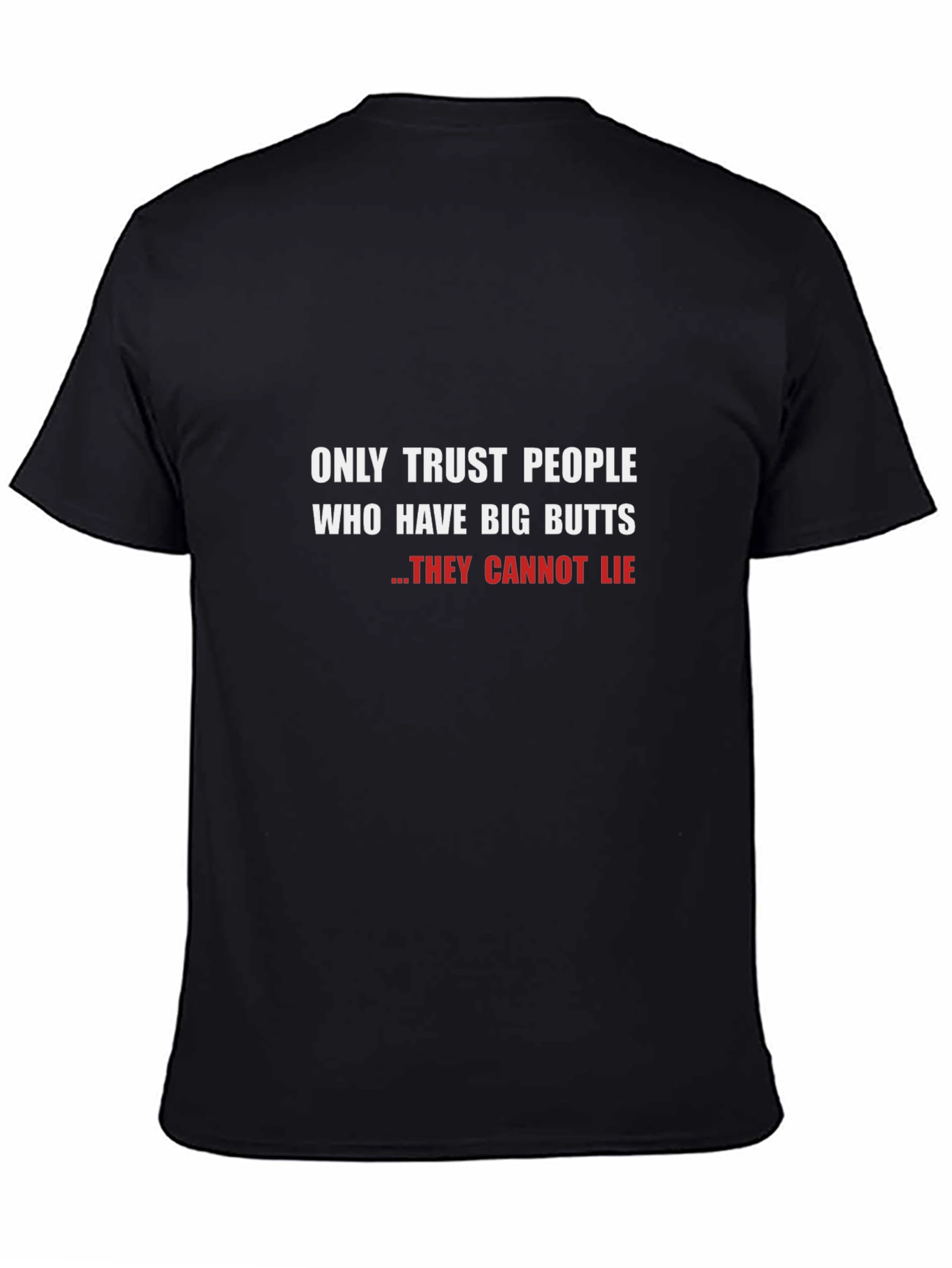 Funny Big Butts T-Shirt - They Cannot Lie!