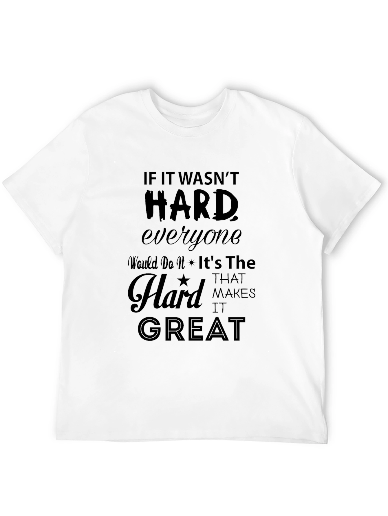 Motivational Graphic Tee - If It Wasnt Hard...