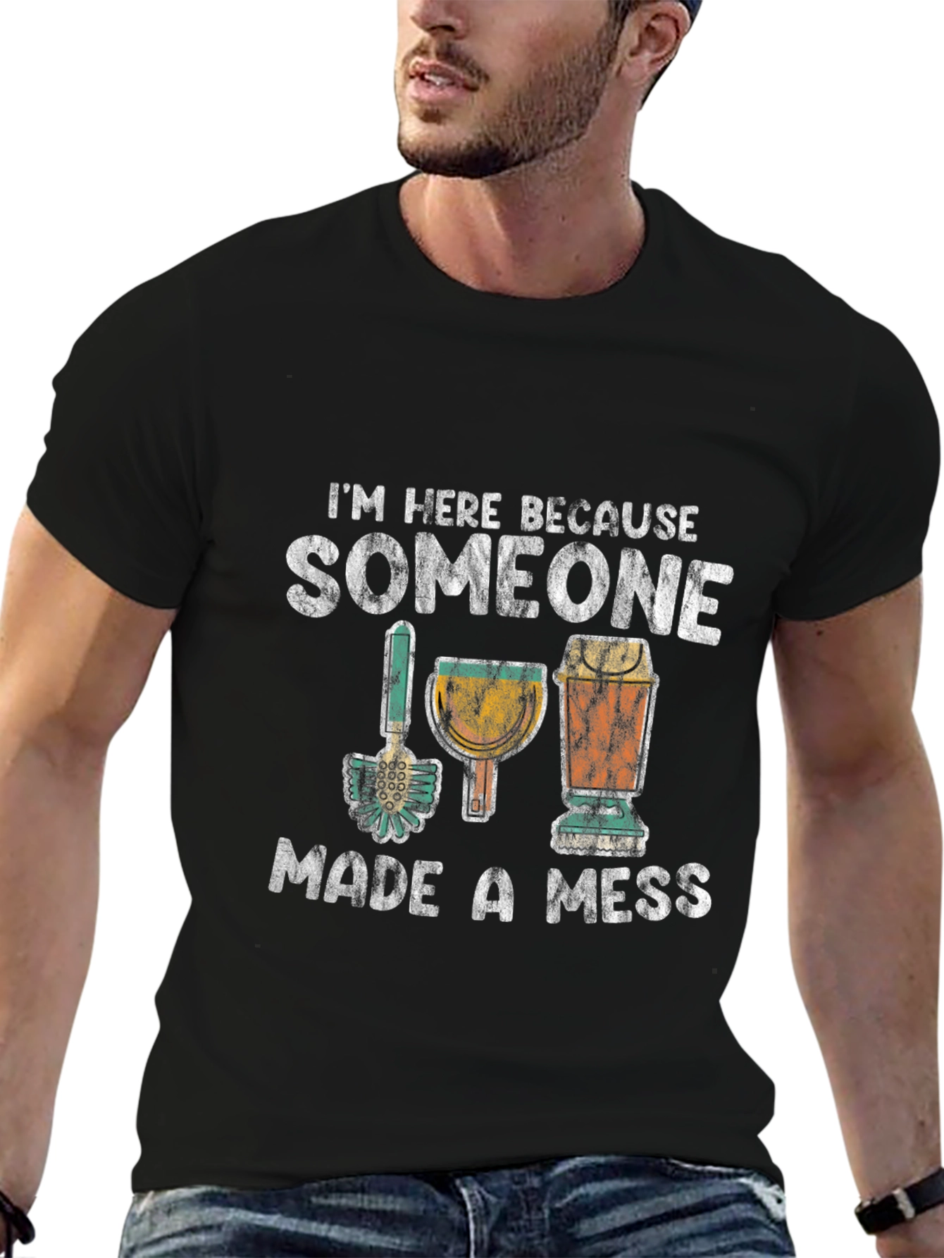 Im Here Because Someone Made a Mess T-Shirt
