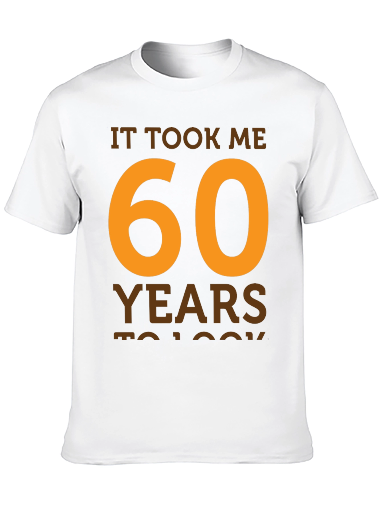 It Took Me 60 Years T-Shirt