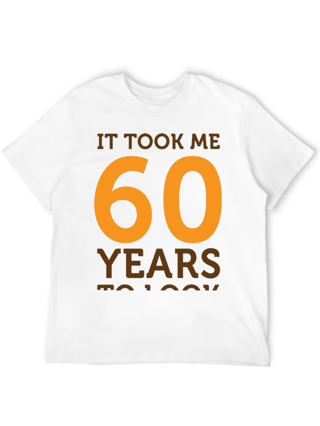 It Took Me 60 Years T-Shirt