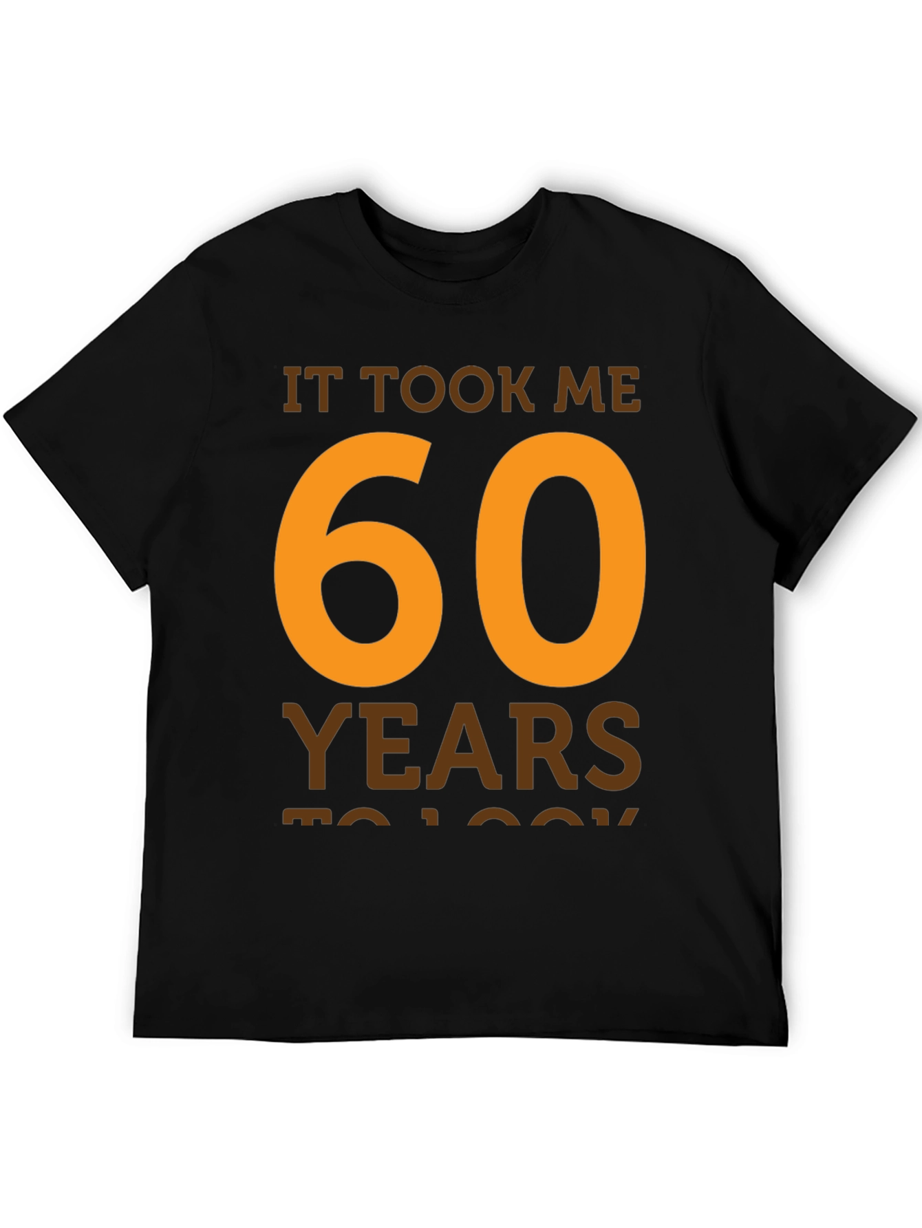 It Took Me 60 Years T-Shirt