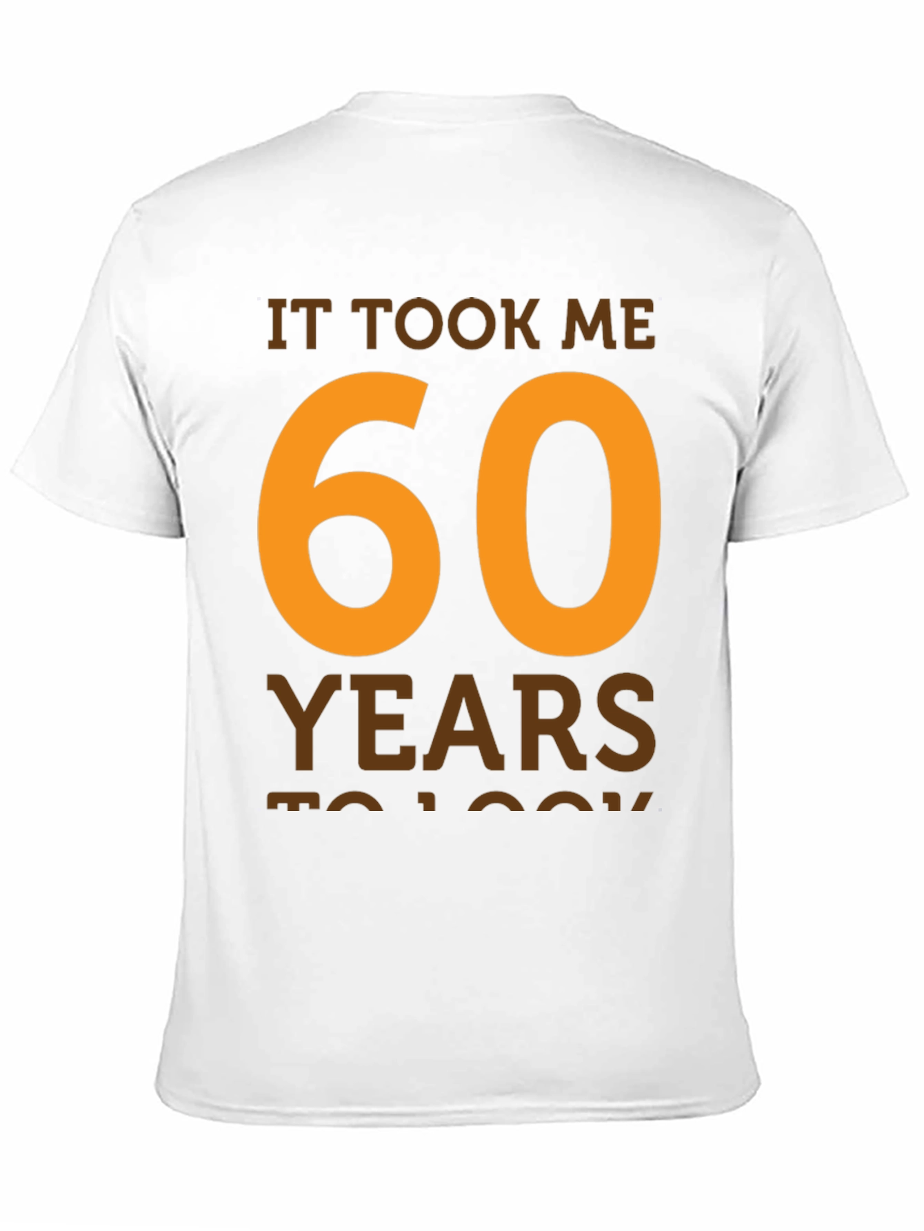 It Took Me 60 Years T-Shirt