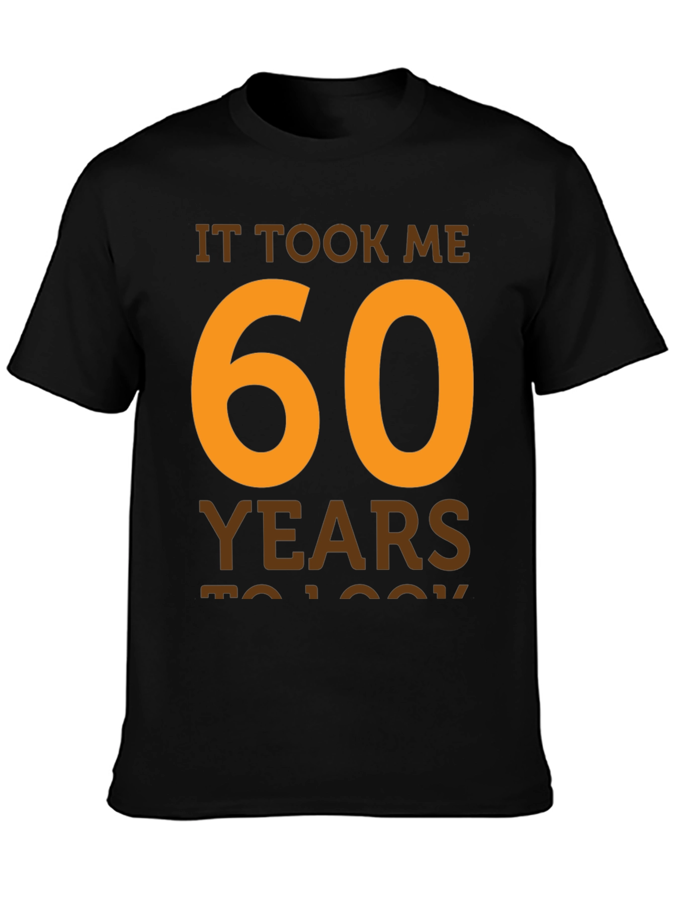 It Took Me 60 Years T-Shirt