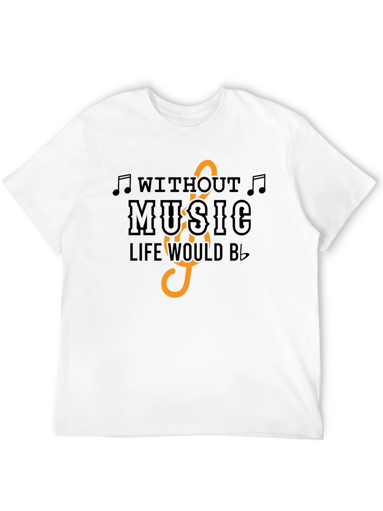 Music Lover T-Shirt: Without Music Life Would Be Flat