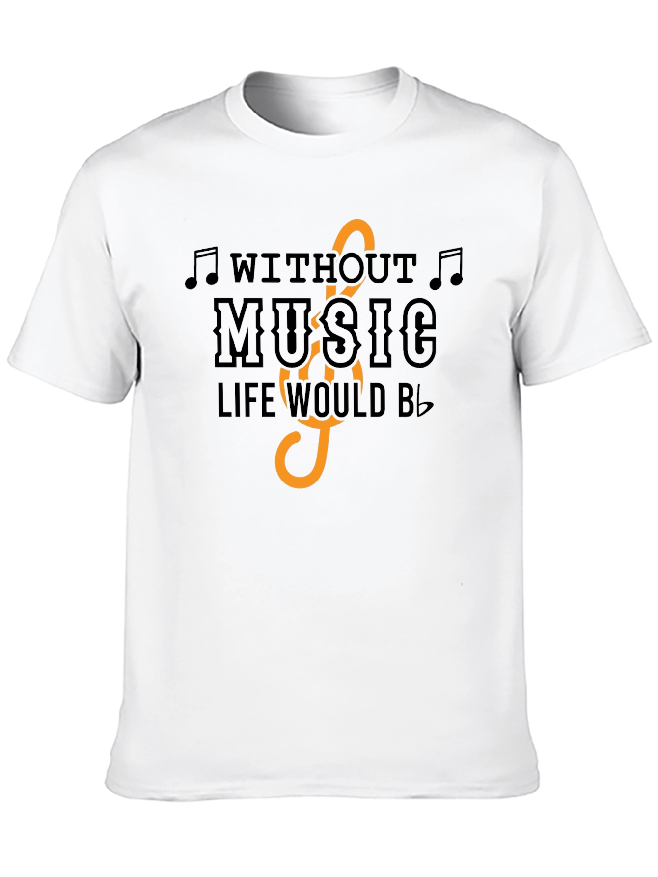Music Lover T-Shirt: Without Music Life Would Be Flat