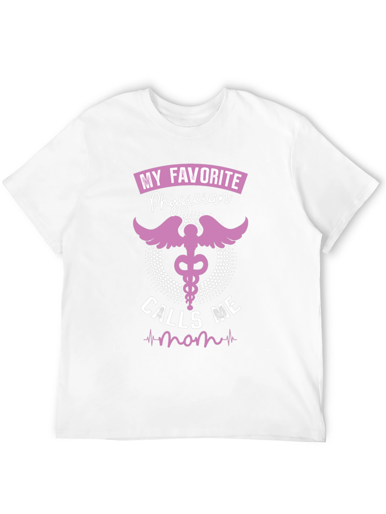 My Favorite Physician Calls Me Mom T-Shirt