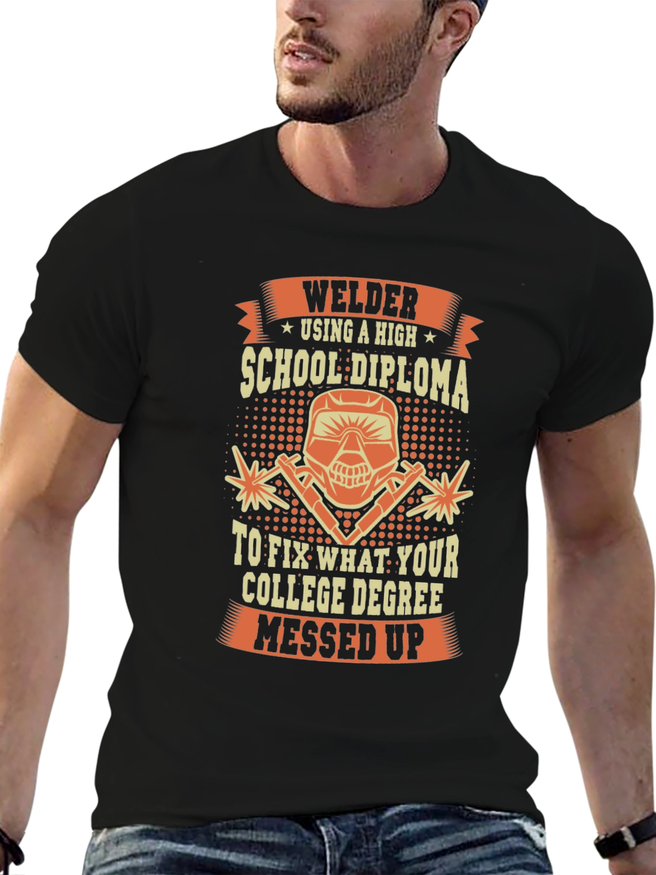 Welder T-Shirt: High School Diploma Fixes College Degree