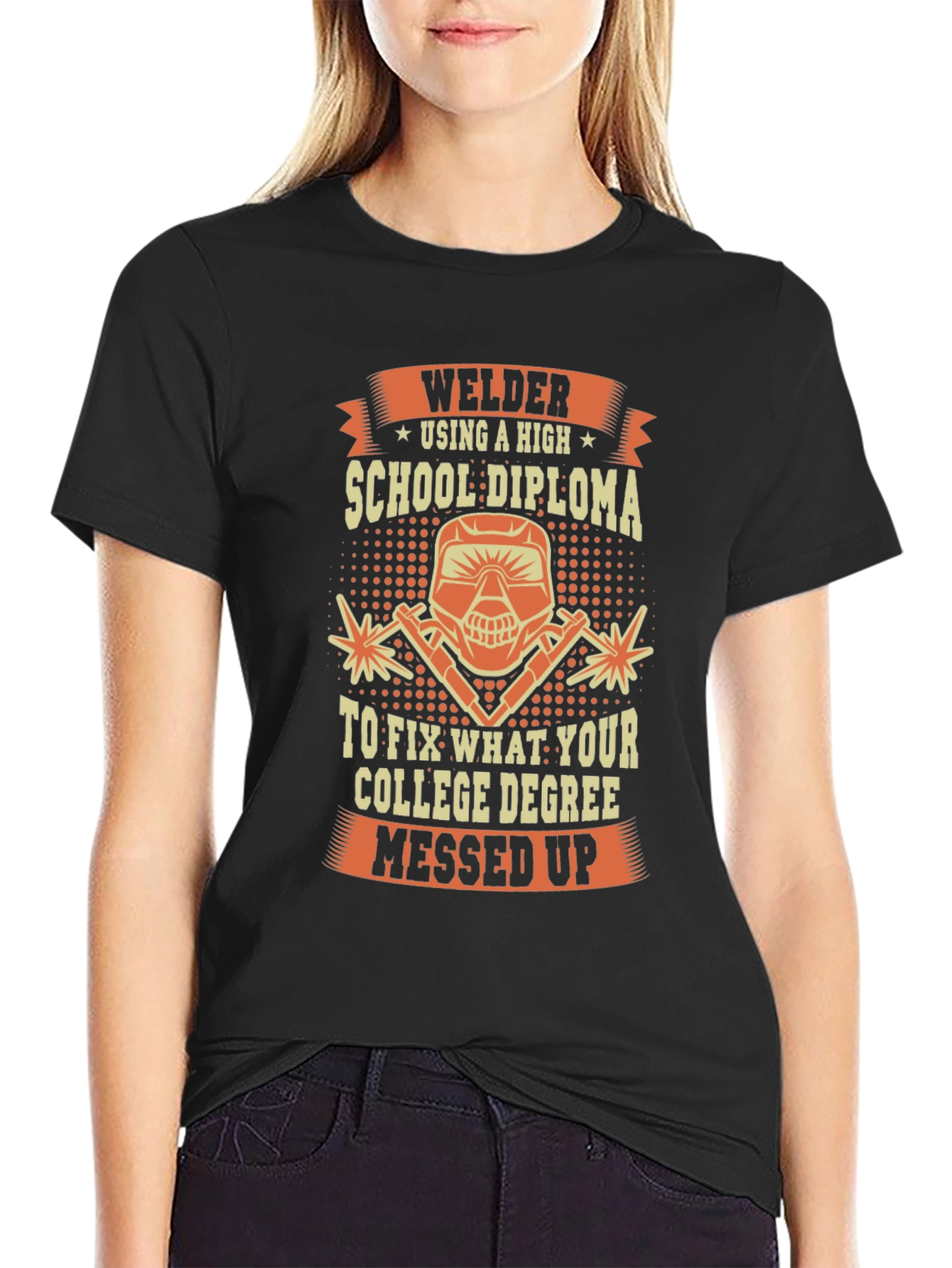 Welder T-Shirt: High School Diploma Fixes College Degree