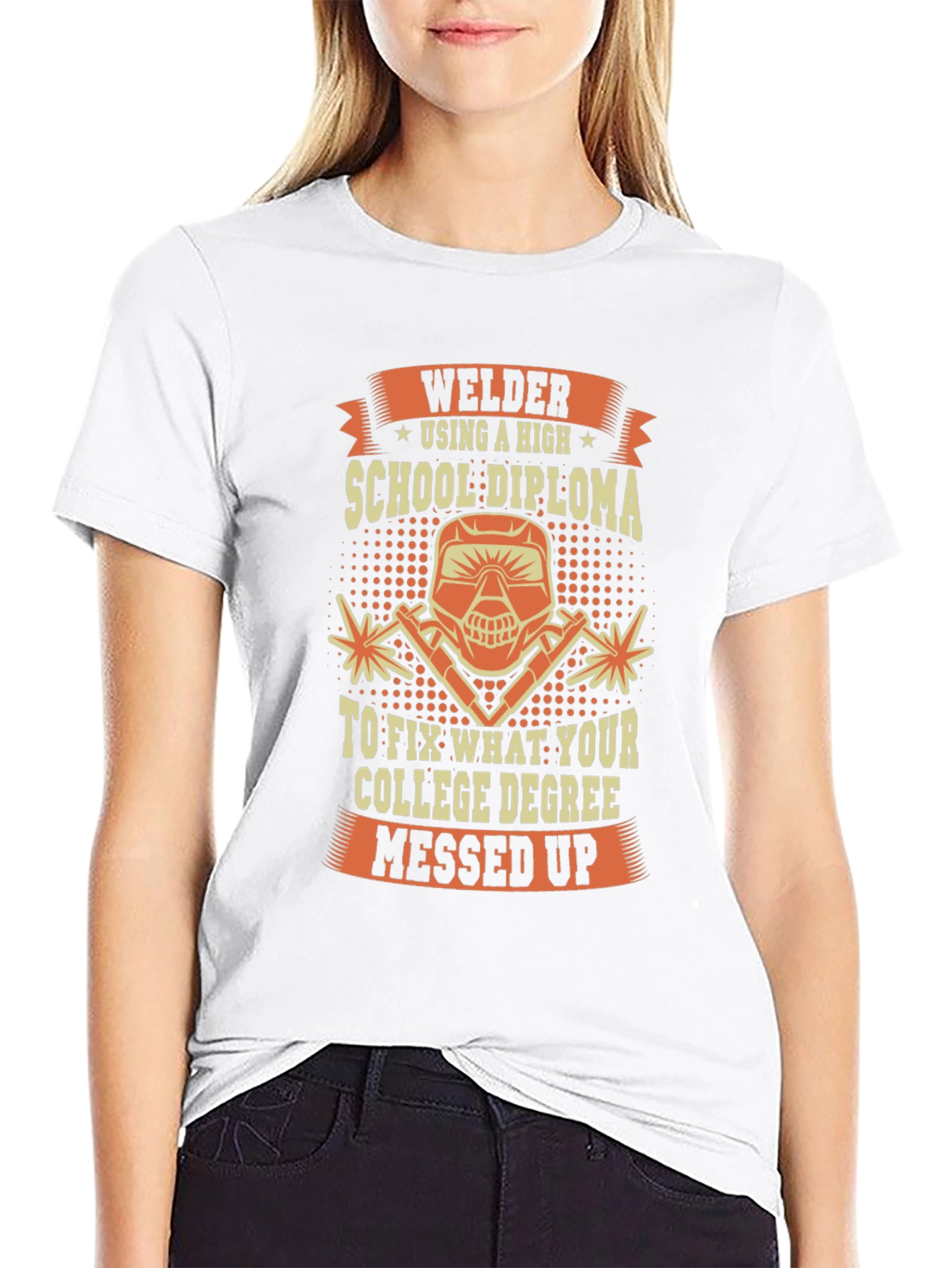Welder T-Shirt: High School Diploma Fixes College Degree