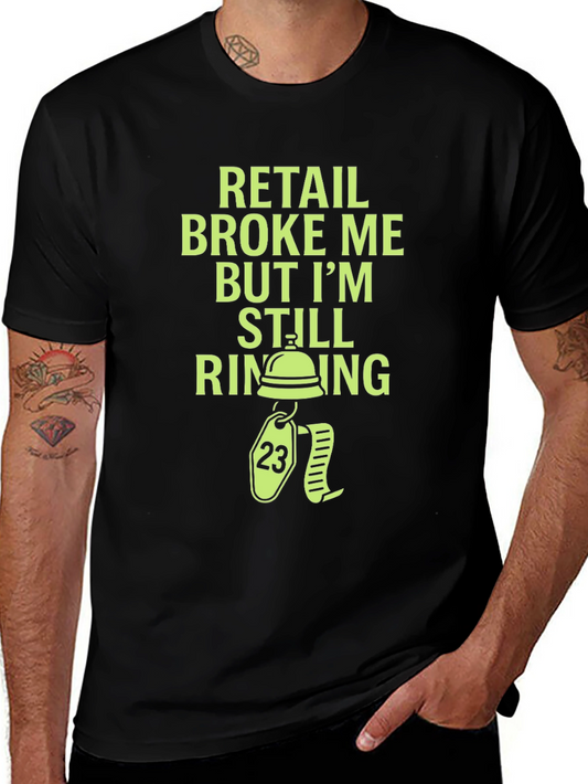 Retail Broke Me But Im Still Ringing Graphic Tee