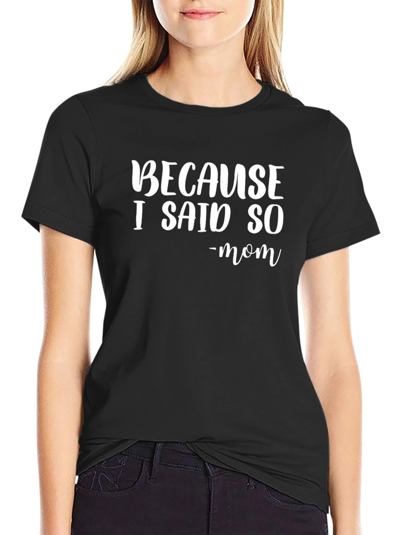 Because I Said So - Mom T-Shirt