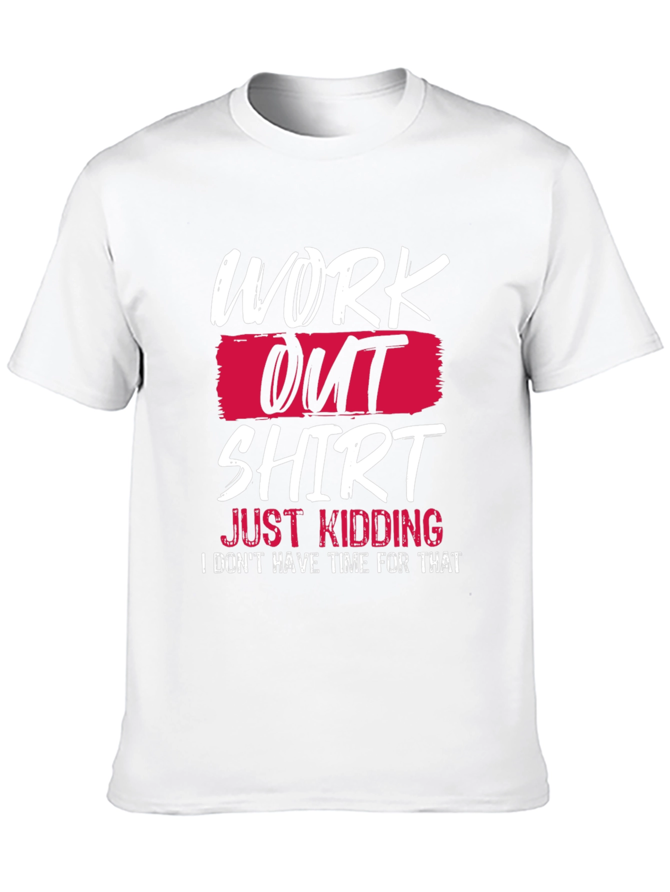 Funny Workout T-Shirt - Just Kidding Slogan Tee