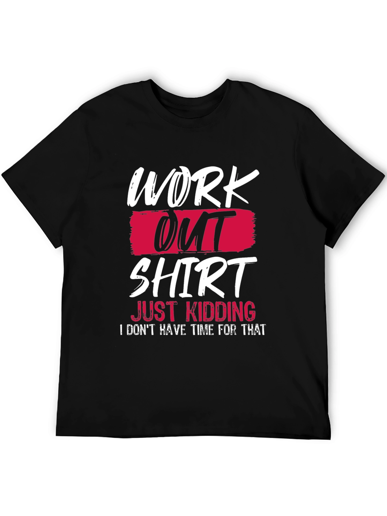 Funny Workout T-Shirt - Just Kidding Slogan Tee