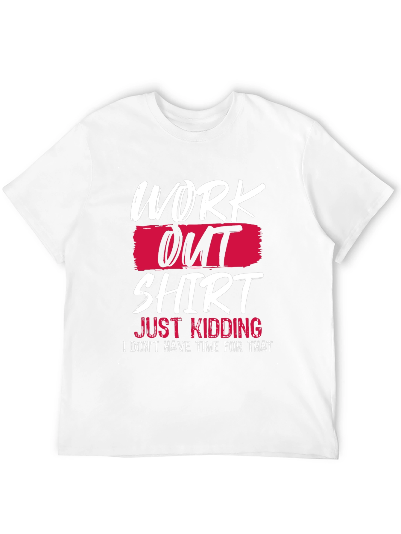 Funny Workout T-Shirt - Just Kidding Slogan Tee
