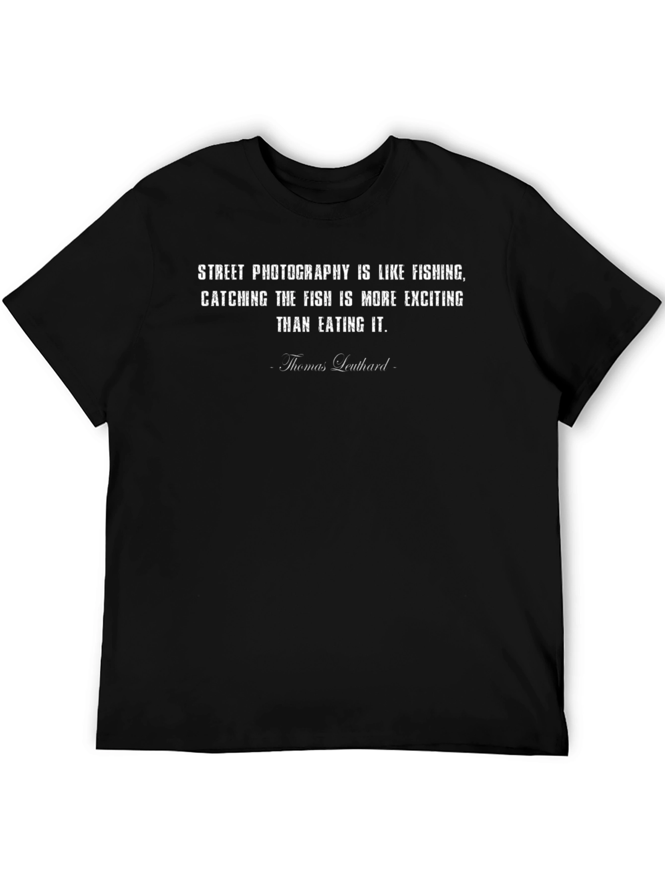 Street Photography Fishing Quote T-Shirt
