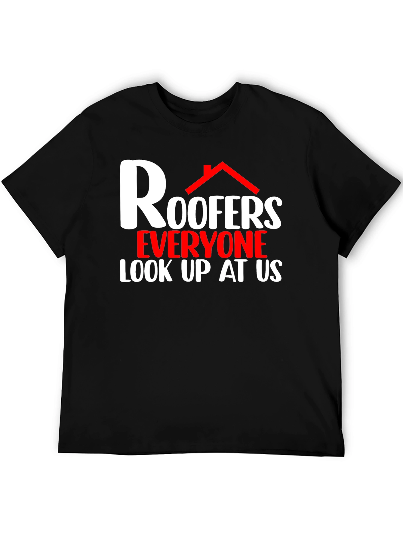 Roofers Look Up At Us Graphic T-Shirt