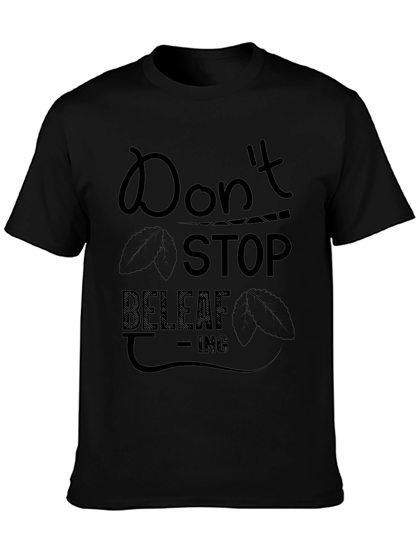 Dont Stop Beleaf-ing Black Graphic Tee