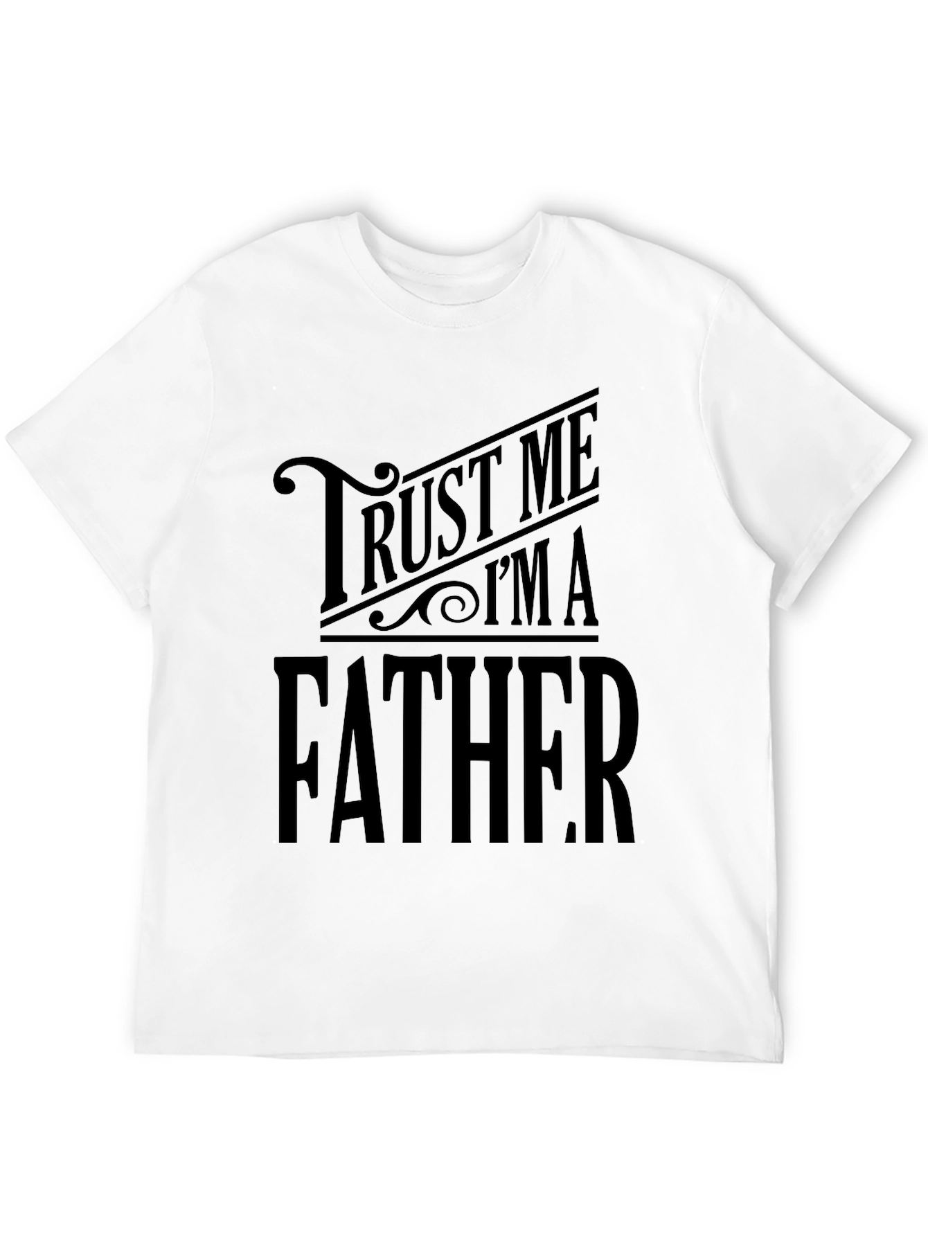 Trust Me Im A Father Black T-Shirt