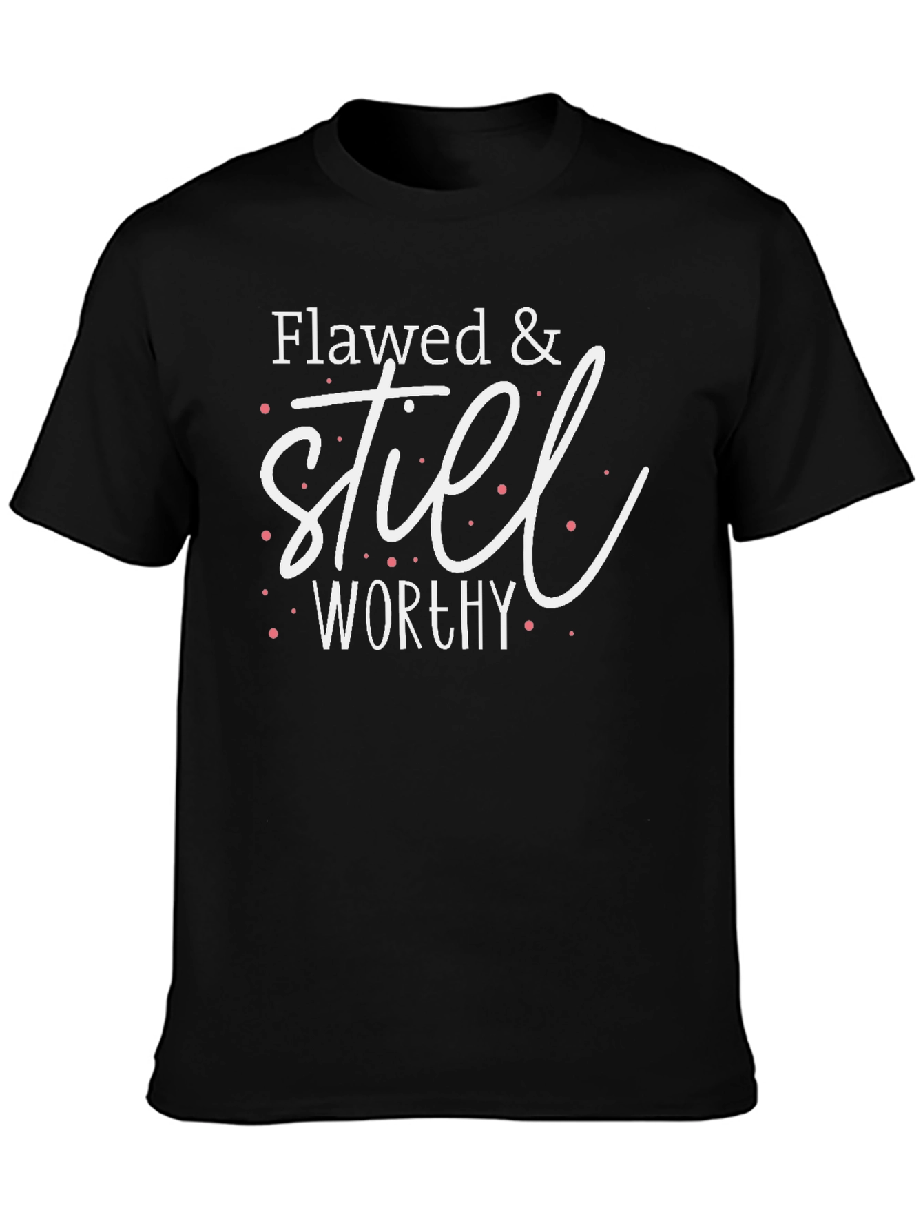 Flawed & Still Worthy Graphic T-Shirt