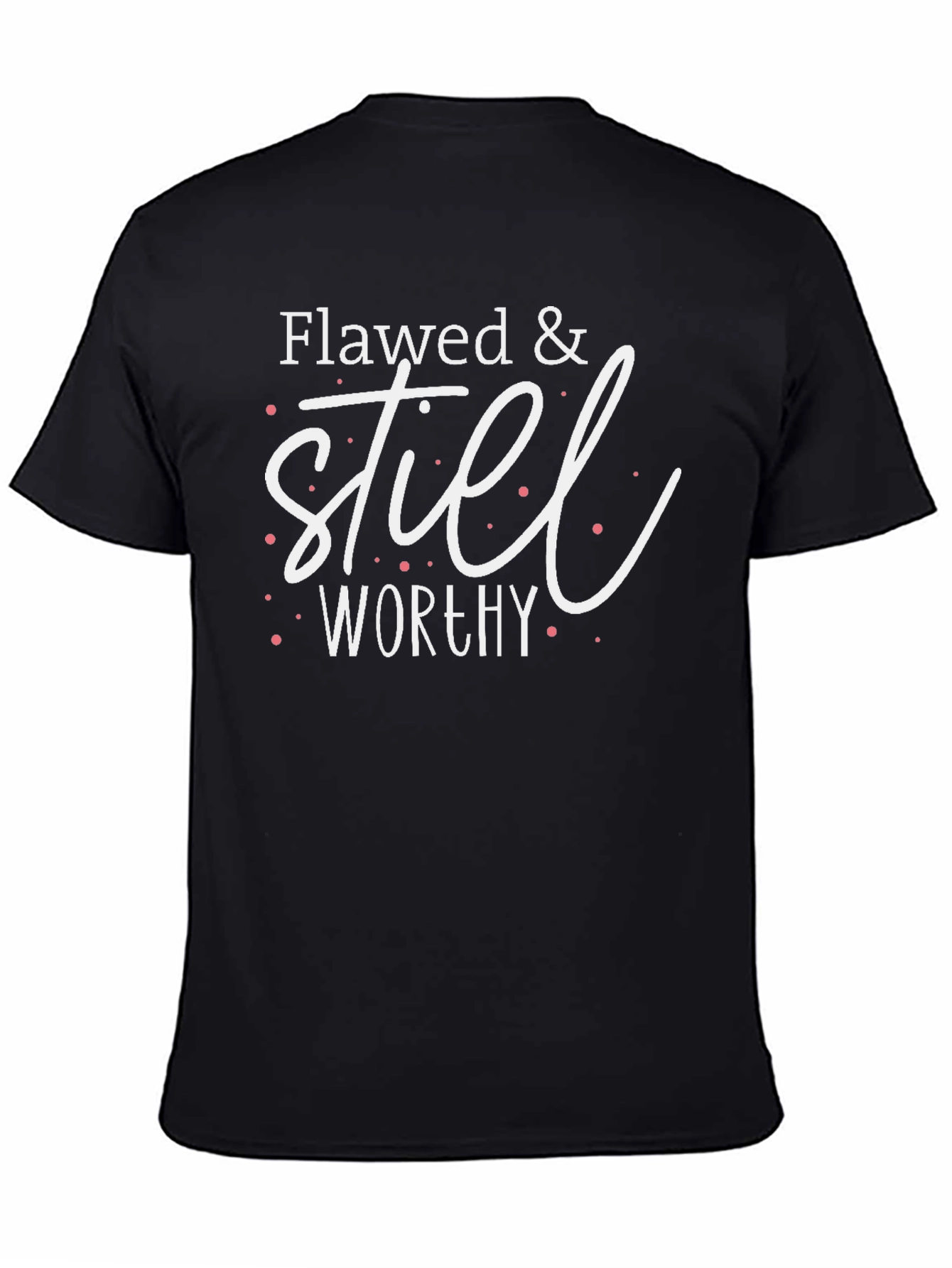 Flawed & Still Worthy Graphic T-Shirt