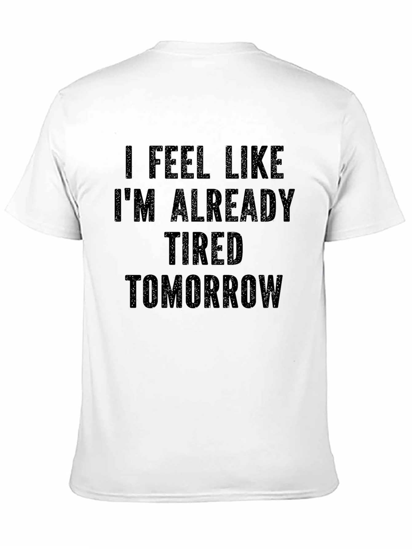 Funny Tired Tomorrow Graphic Tee Shirt
