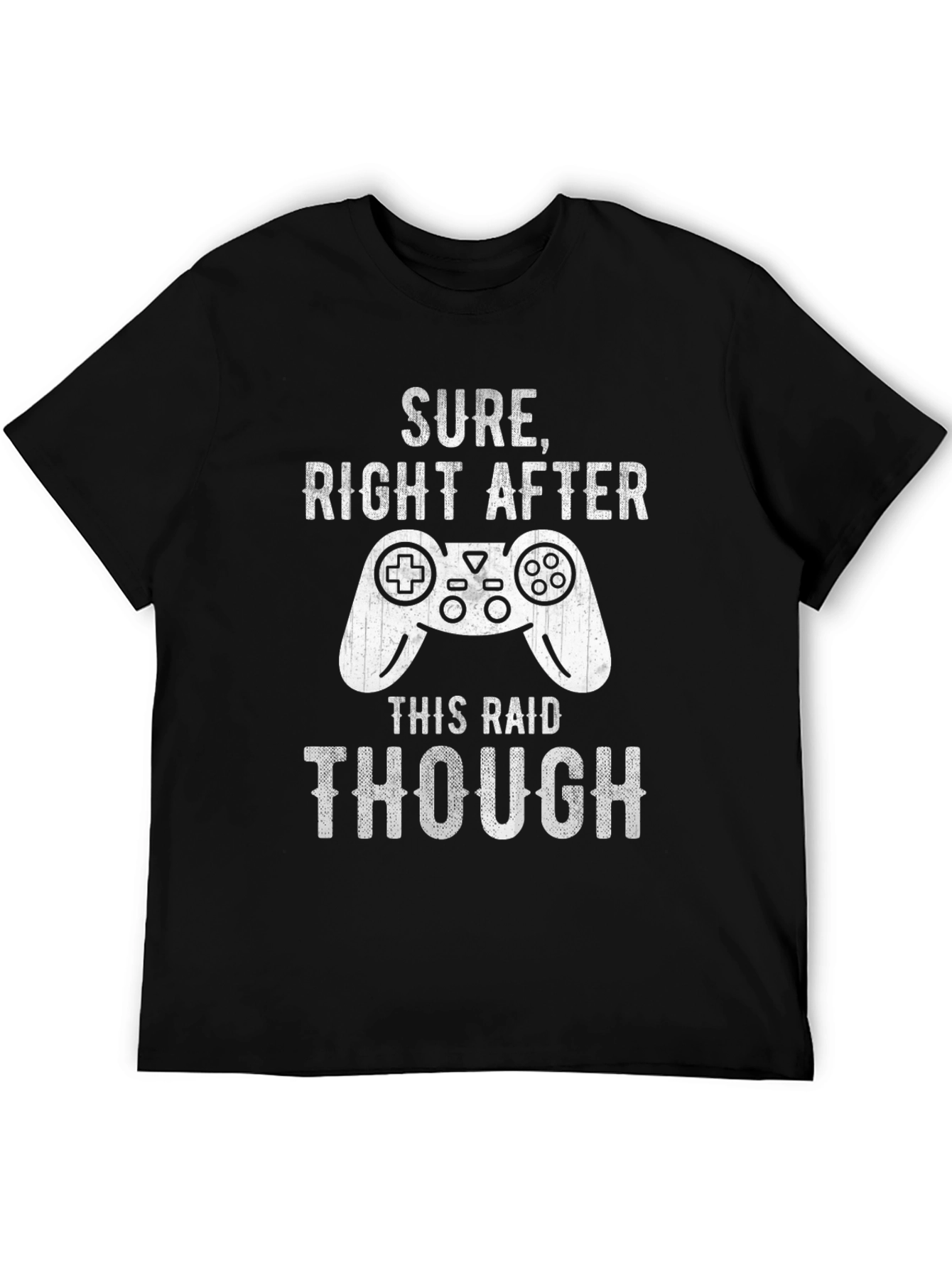 Gamer T-Shirt: Sure Right After This Raid - Funny