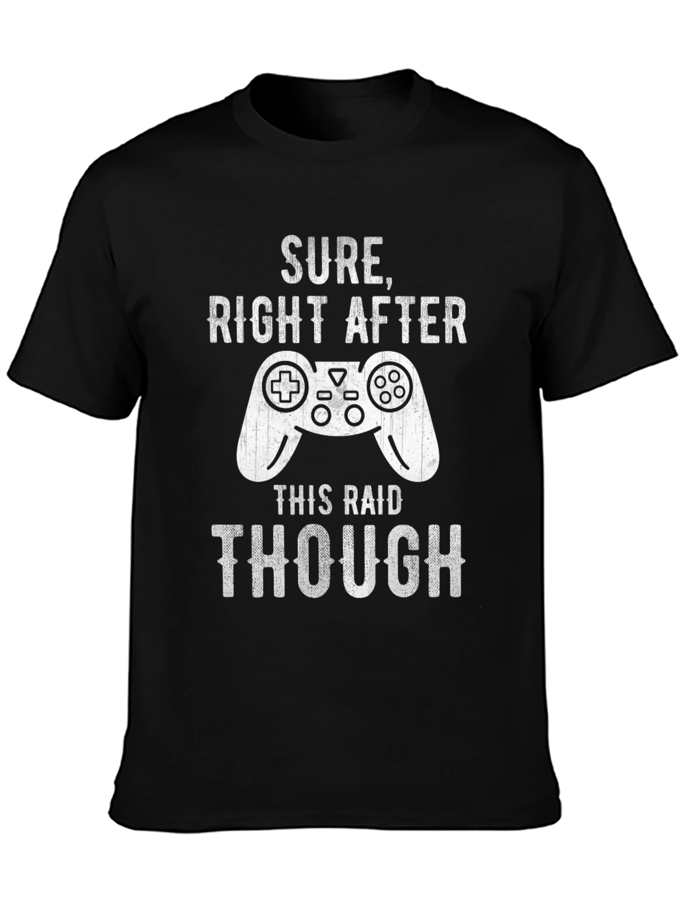 Gamer T-Shirt: Sure Right After This Raid - Funny