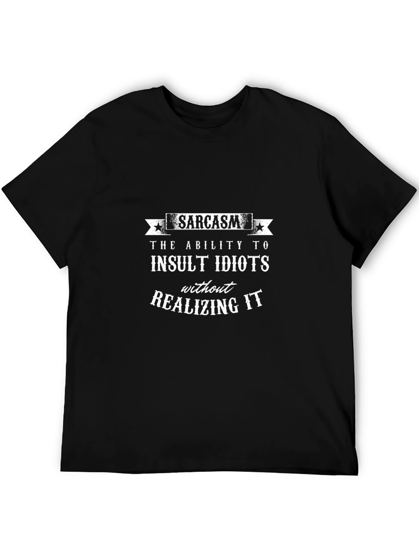 Sarcasm Insult Idiots Graphic Tee - Funny Black T-Shirt