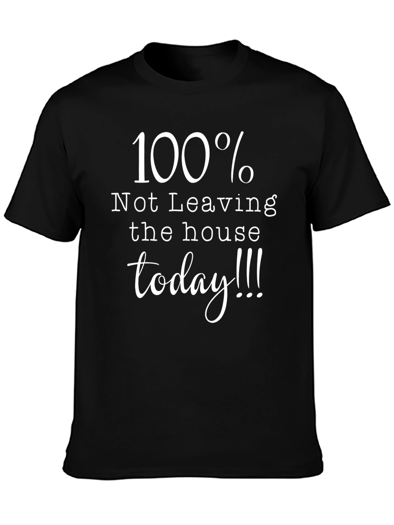 100% Not Leaving House T-Shirt