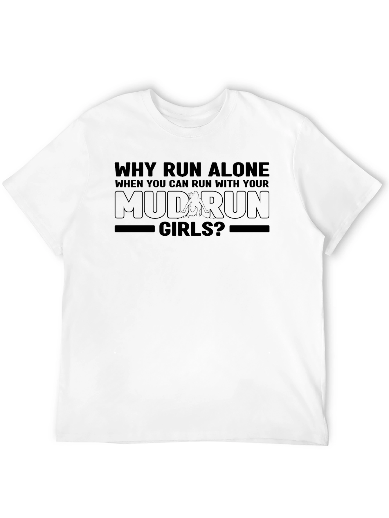 Mud Run Girls T-Shirt - Why Run Alone?