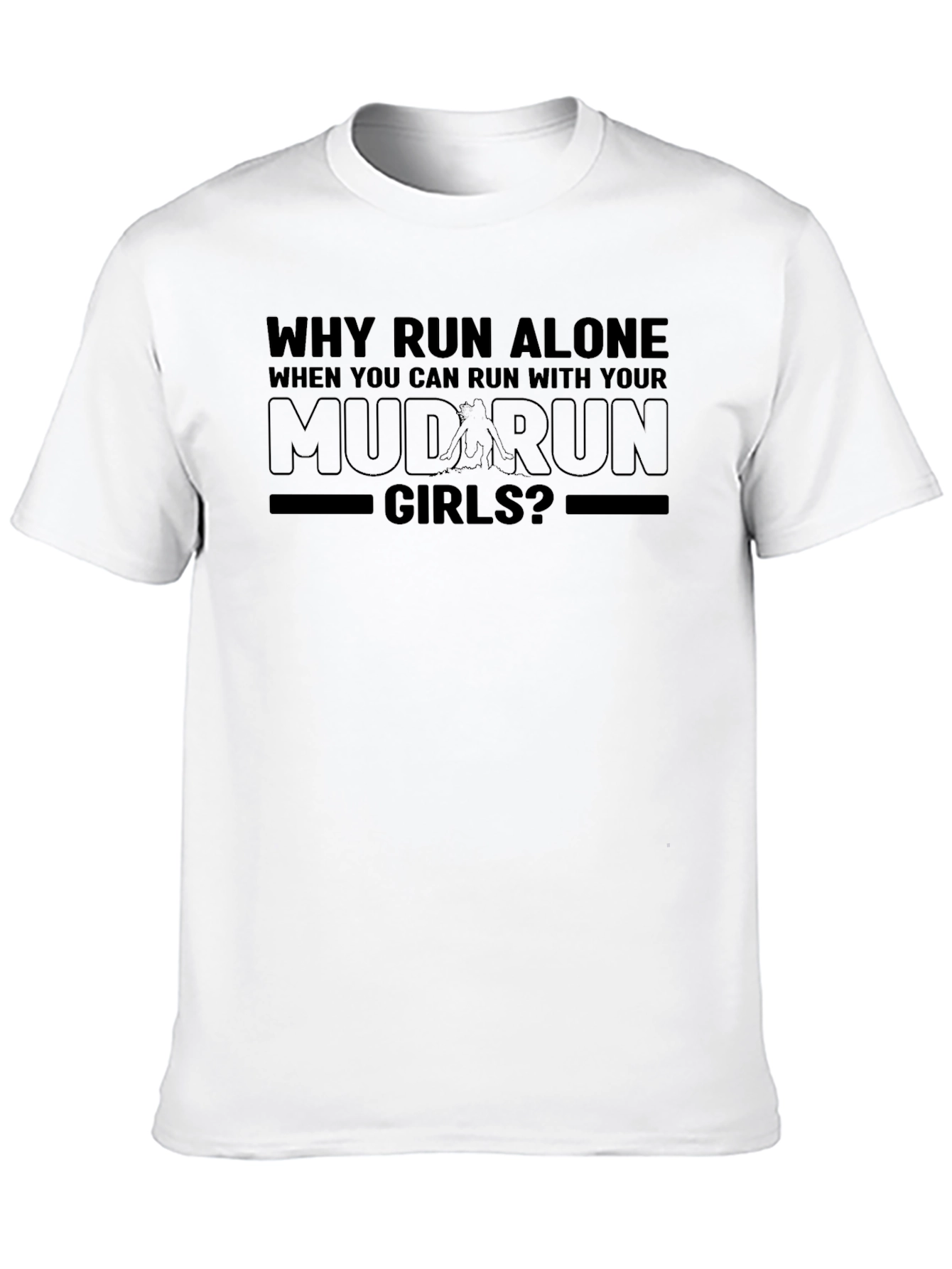 Mud Run Girls T-Shirt - Why Run Alone?