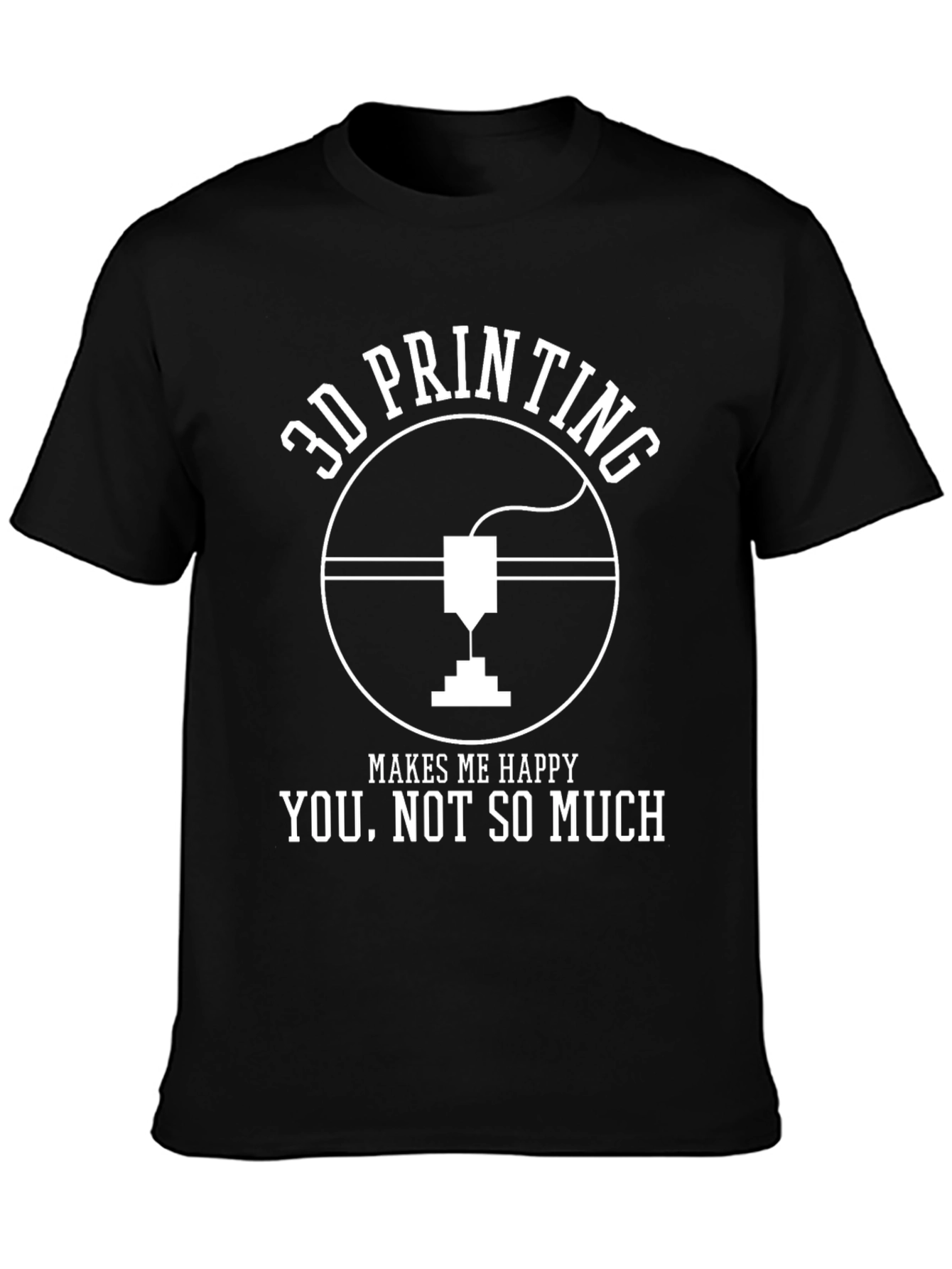 3D Printing Makes Me Happy T-Shirt