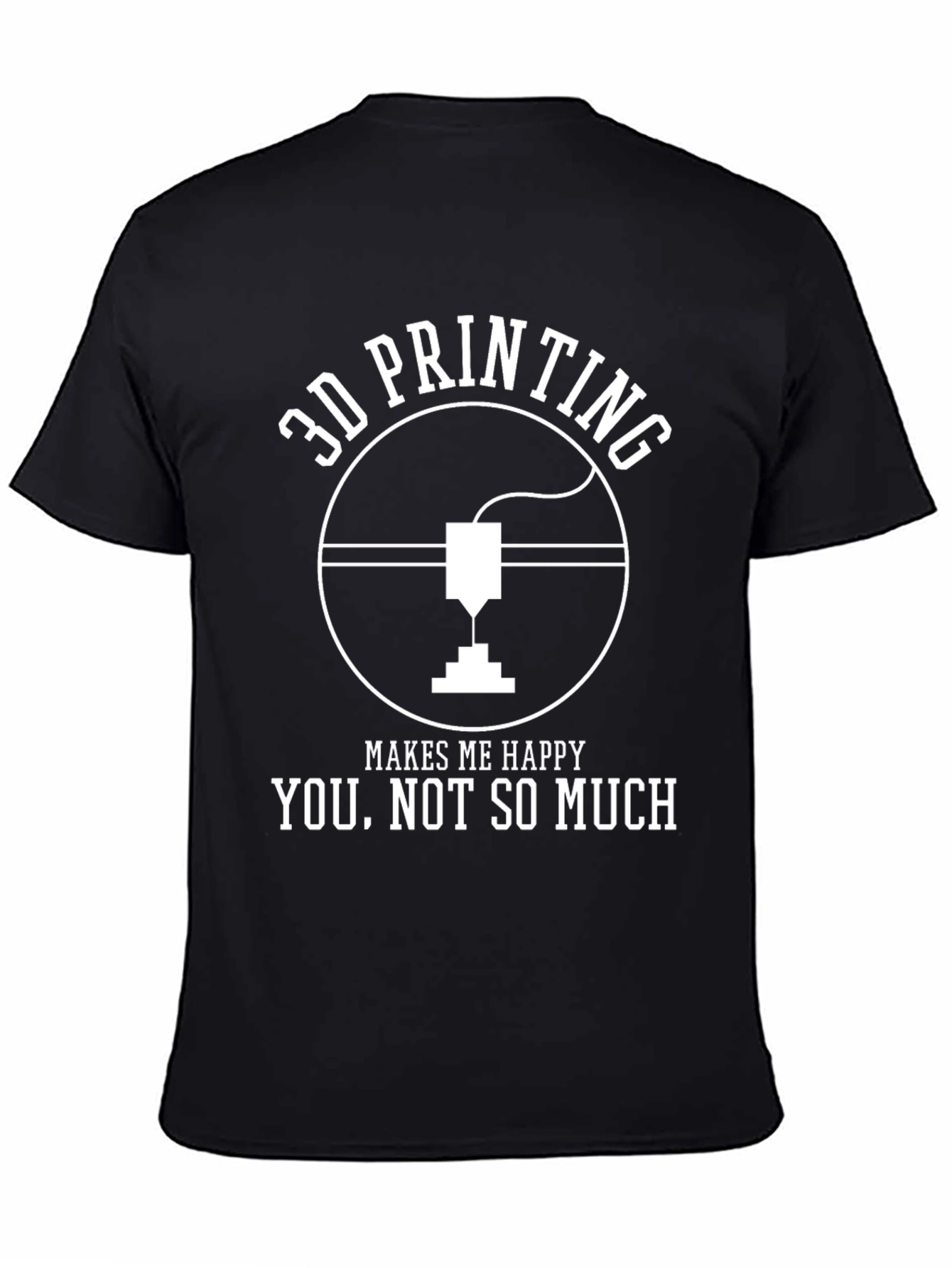 3D Printing Makes Me Happy T-Shirt