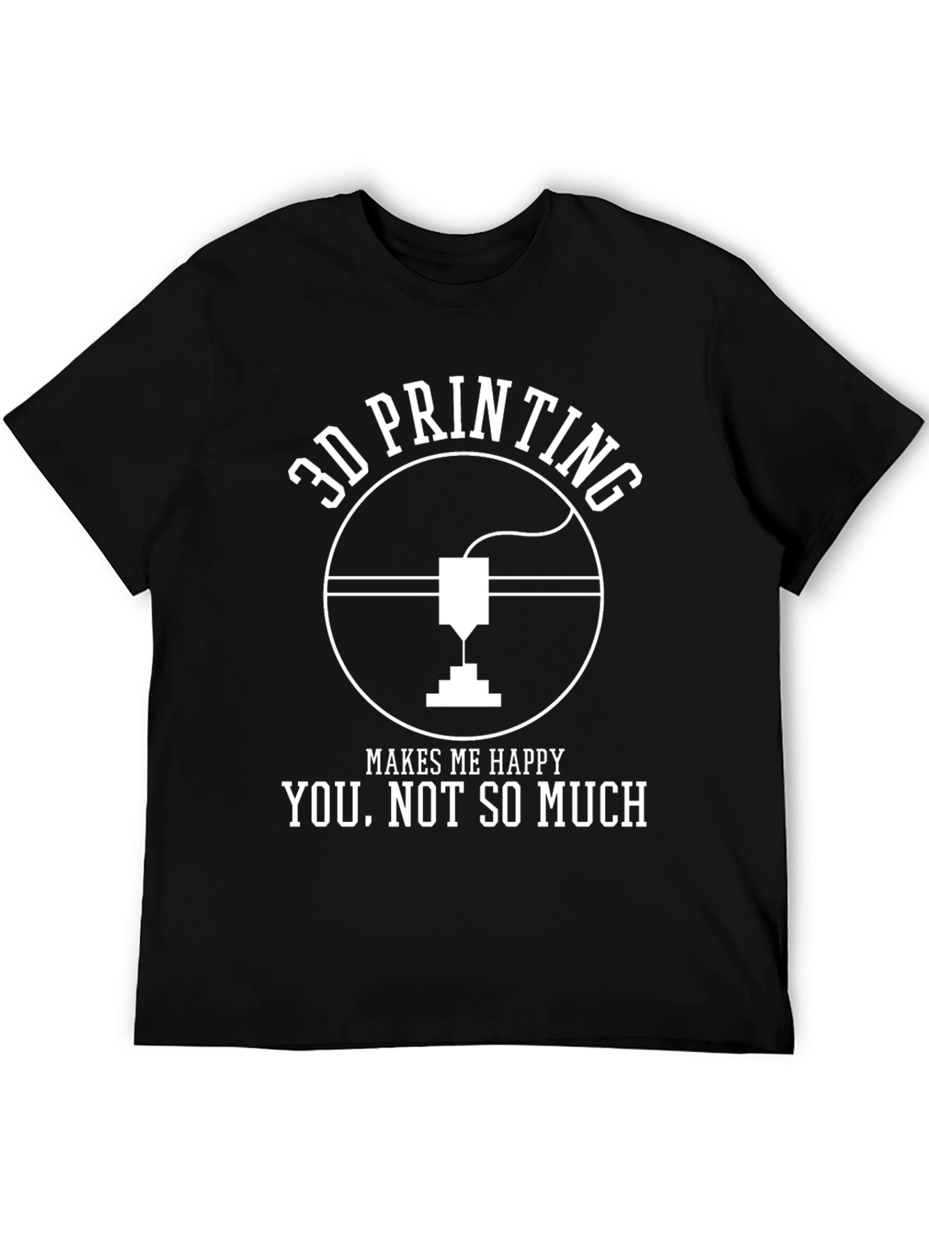 3D Printing Makes Me Happy T-Shirt