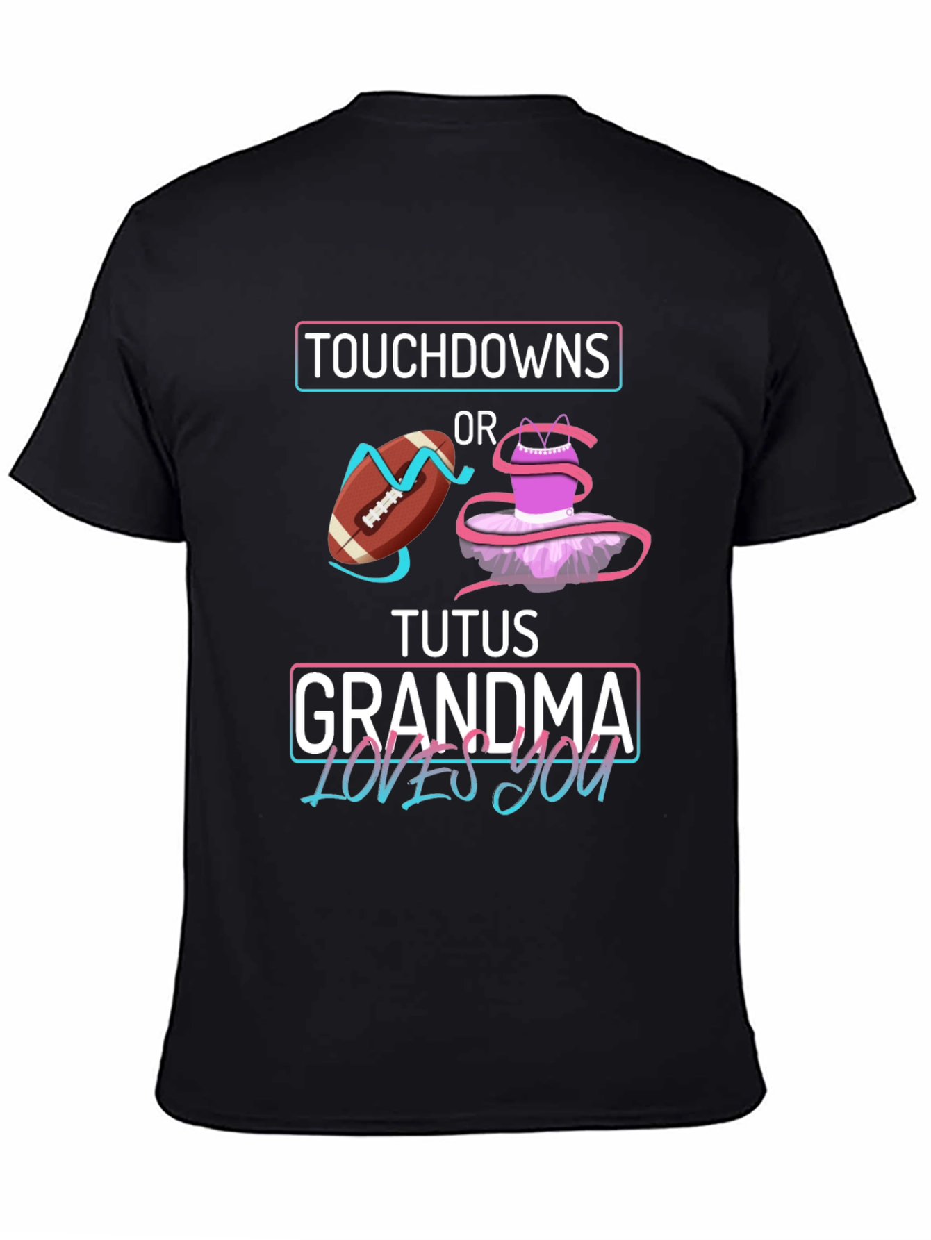 Touchdowns or Tutus Grandma Loves You T-Shirt
