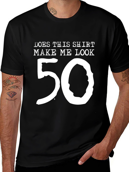 Funny 50th Birthday T-Shirt - Does This Shirt Make Me Look 50?