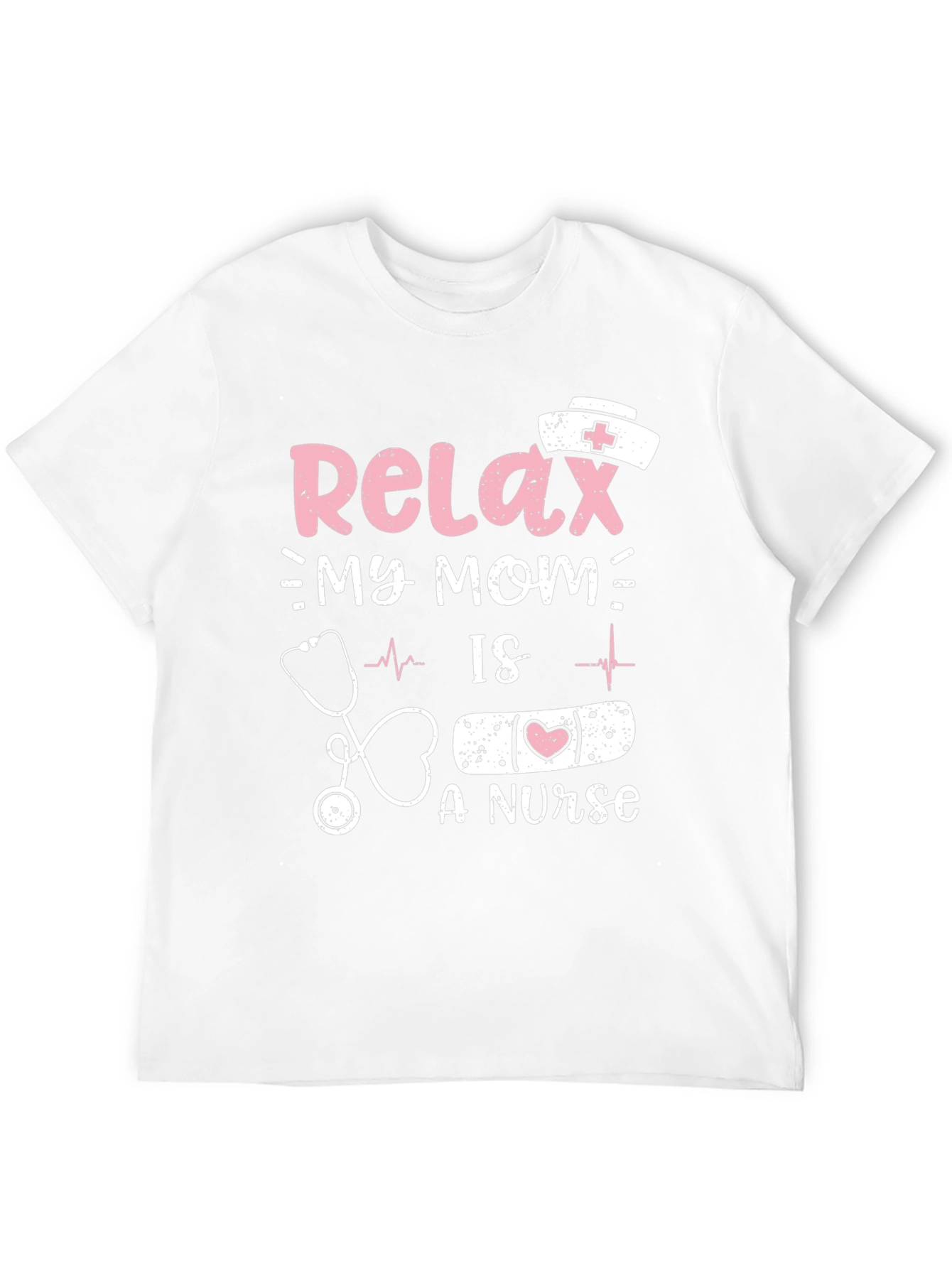 Relax My Mom Is A Nurse T-Shirt