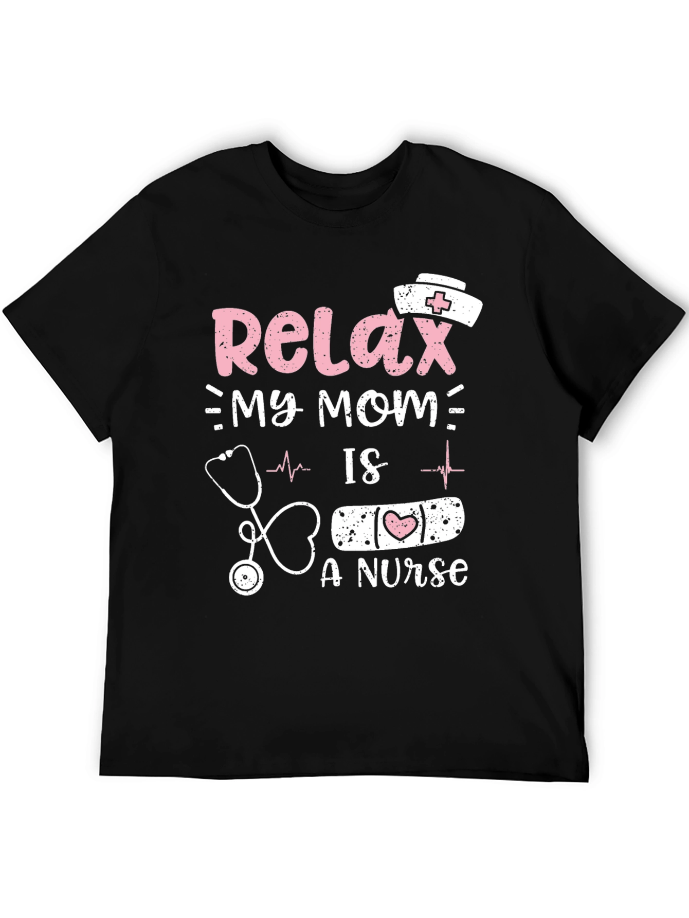 Relax My Mom Is A Nurse T-Shirt