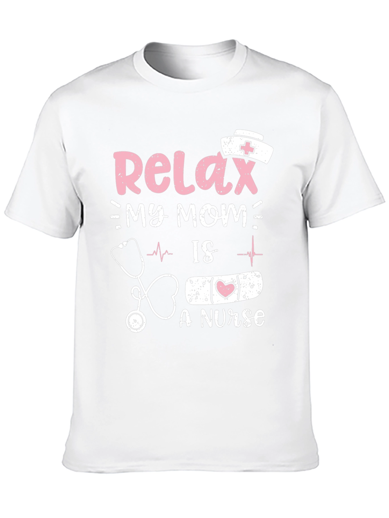 Relax My Mom Is A Nurse T-Shirt