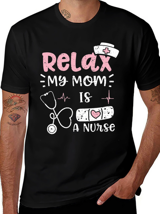 Relax My Mom Is A Nurse T-Shirt